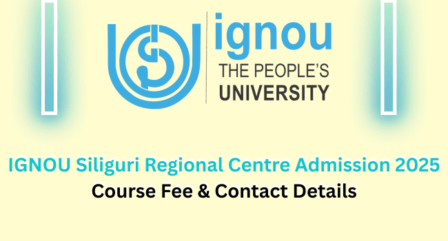 IGNOU Siliguri Regional Centre Admission 2025