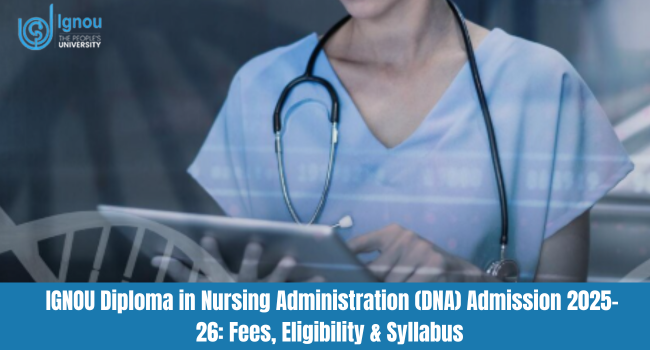 IGNOU Diploma in Nursing Administration (DNA) Admission 2025